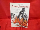 À mort la sorcière! Sorcellerie et répression en Lorraine XVIème-XVIIèmesiècles. . [LORRAIN] - ROEHRIG (Jacques)