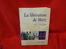 La libération de Metz 1944. . [LORRAIN] - DENIS ( Général Pierre)
