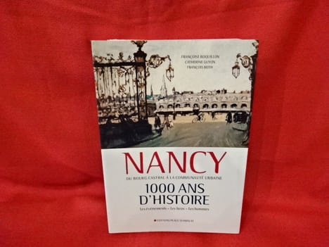 Nancy du bourg castral à la communauté urbaine. 1000 ans d'histoire. Les événements-Les Lieux-Les hommes. . [LORRAIN] - BOQUILLON-GUYON-ROTH