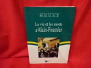 La vie et les morts d'Alain-Fournier. . [LORRAIN] - COLLECTIF