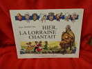 Hier, la Lorraine chantait. . [LORRAIN] - MORETTE (Jean)