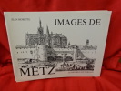 Images de Metz. . [LORRAIN] - MORETTE (Jean)