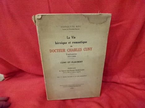 La vie héroïque et romantique du docteur Charles Cuny explorateur (1811-1858). Cuny et Flaubert. . [LORRAIN] - ROY (Hippolyte)