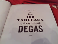 Les 100 tableaux qui racontent Degas.