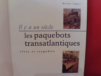 Il y a unsiècle… Les paquebots transatlantiques. Rêves et tragédies.
