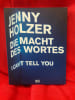 Die macht des wortes. I can't tell you. . [ART] - HOLZER (Jenny)