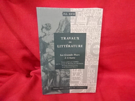 Travaux de Littérature.-Volume XVII-2004. Les grandes peurs:-2. L'autre. . [LITTERATURE] - COLLECTIF (Sous la direction scientifique de Madeleine ...