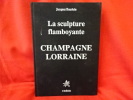 La sculpture flamboyante en Champagne Lorraine. . [LORRAIN] - BAUDOIN (Jacques)