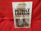 L'aventure du pétrole Lorrain, ces étonnants fous de l'or noir avec une étrangère obsession. . [LORRAIN] - MAUBEUGE (Pierre-Louis)