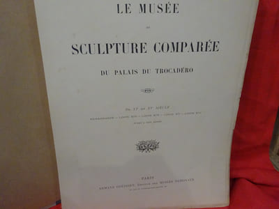 Le Musée de Sculpture comparée du Palais du Trocadéro. Du XIème au XVèmesiècle. Renaissance-Louis XIII-Louis XIV-Louis XV-Louis XVI-jusqu'à nos jours.-3ème volume. 