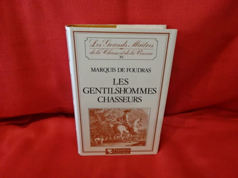 Les Grands Maîtres de la chasse et de la Vénerie. – XV.: les Gentilshommes chasseurs. . [VARIA] - FOUDRAS (Marquis de)