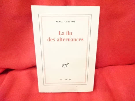La Fin des alternances. . [LITTERATURE] - JOUFFROY (Alain)
