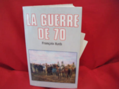 La Guerre de 70. . [HISTOIRE] - ROTH (François)