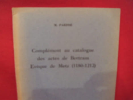Complément au catalogue des actes de Bertram, évêque de Metz (1180-1212). . [LORRAIN] - PARISSE (Michel)