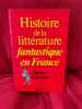 Histoire de la littérature fantastique en France. . [LITTERATURE] - SCHNEIDER (Marcel)