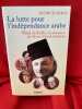 La Lutte pour l’ind&eacute;pendance arabe, Riad el-Solh et la naissance du Moyen-Orient moderne. . [HISTOIRE] - SEALE (Patrick)