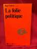La Folie politique. . [PHILOSOPHIE SCIENCES HUMAINES] - COLLECTIF (Pr&eacute;sent&eacute; par Roger DADOUN et Azmando VERDIGLIONE)