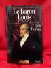 Le baron Louis (1755-1837). . [LORRAIN] - GU&Eacute;NA (Yves)