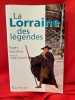 La Lorraine des l&eacute;gendes, cotes, croyances et l&eacute;gendes de la Lorraine. . [LORRAIN] - MAUDHUY (Roger)