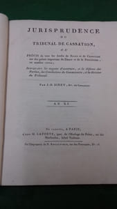 jurisprudence du tribunal de cassation ou précis de tous les Arrêts de rejets et de cassation sur des points importants du droit et de la procédure, en matière civile, indiquant les moyens d'ouverture, et la défense de parties, les conclusions du Commissaire, et la décision du Tribunal. An XI 