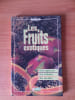 LES FRUITS EXOTIQUES les esp&egrave;ces, la culture, la r&eacute;colte. Jean-Yves PRAT