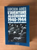L'AVENTURE ALGERIENNE 1940-1944 P&eacute;tain Giraud De Gaulle. Lucien ADES