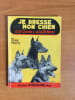 JE DRESSE MON CHIEN A LA GARDE & A LA DEFENSE. Pierre FRAISSE