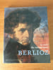 BERLIOZ LA VOIX DU ROMANTISME. sous la direction de Catherine MASSIP et de C&eacute;cile REYNAUD