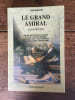 LE GRAND AMIRAL Cinq si&egrave;cles apr&egrave;s la d&eacute;couverte de l'Amerique, la grandeur et le cr&eacute;puscule de l'Espagne, vus de mani&egrave;re in&eacute;dite; &agrave; travers l'ombre ...
