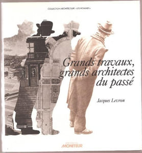 Grands travaux, grands architectes du passé.