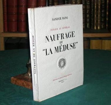 Voyage au Sénégal. Naufrage de La Méduse.. RANG Sander