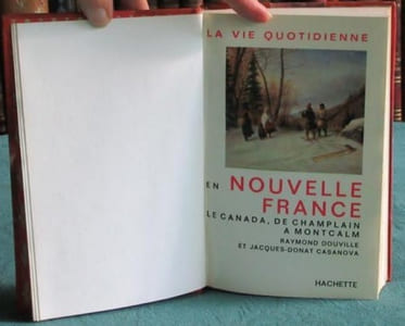 La Vie quotidienne en Nouvelle France, le Canada de Champlain à Montcalm.