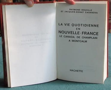 La Vie quotidienne en Nouvelle France, le Canada de Champlain à Montcalm.
