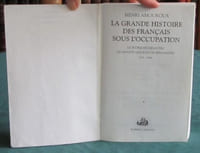 La Grande histoire des français sous l'occupation. Le peuple du désastre quarante millions de pétinistes 1939-1941.