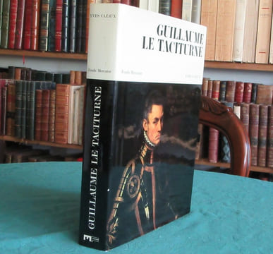 Guillaume le Taciturne, comte de Nassau, Prince d'Orange. CAZAUX Yves