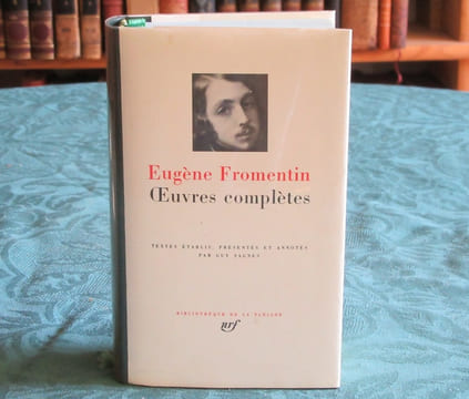 Pléiade - Eugène Fromentin - Oeuvres complètes.. FROMENTIN Eugène
