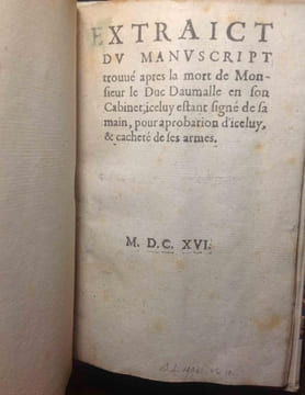 Extract du manuscrit trouvé apres la mort de Monsieur de Duc Daumalle en son Cabinet, iceluy estant signé de sa main, pour aprobation d'iceluy, & ...
