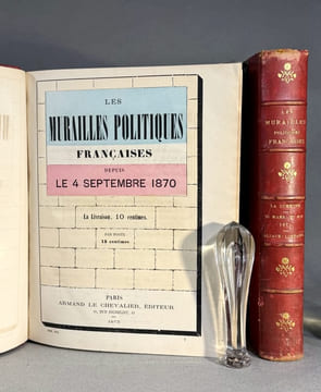 Les Murailles Politiques Françaises _ Depuis le 18 Juillet 1870 jusqu’au 25 Mai 1871 ;Affiches françaises et Allemandes ; La guerre - La commune ; ...