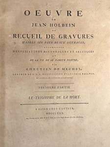 Le Triomphe de la MortOeuvre de Jean Holbein ou Recueil de Gravures D'après ses plus beaux ouvrages, accompagnés d'explications historiques et critiques et de la vie de ce fameux peintre par Chrétien de Mechel, graveur de S. A. S. Monseigneur L'Électeur Palatin, et membre de diverses académies. 