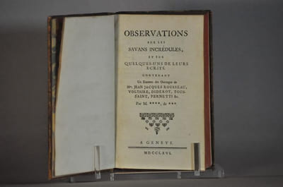 Observations sur les savans incrédules, et sur quelques-uns de leurs écrits. Contenant Un Examen des Ouvrages de Mrs Jean Jaques Rousseau, Voltaire, Diderot, Toussaint, Pernetti &c. Par M.**** ; de ***