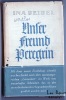 UNSER FREUND PEREGRIN. SEIDEL INA  