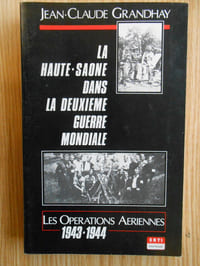 La Haute Saône dans la Deuxième Guerre Mondiale T. 1 les opérations aériennes