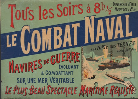 COMBAT NAVAL. Tous les soirs à 8h1/2. A la Porte des Ternes, ancien Buffalo. Navires de Guerre évoluant et combattant sur une mer véritable. Le plus ...