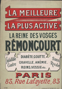 La Reine des Vosges RÉMONCOURT. La meilleure les plus active. Infaillible contre Diabète. Goutte. Gravelle. Anémie. Reins. Vessie, etc. Sans Rivale. Paris 83 rue Lafayette.