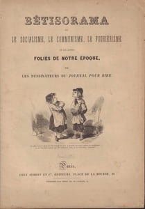 Ou le Socialisme, le Communisme, le Fouriérisme et les autres Folies de notre Époque. Par les Dessinateurs du Journal pour Rire.-