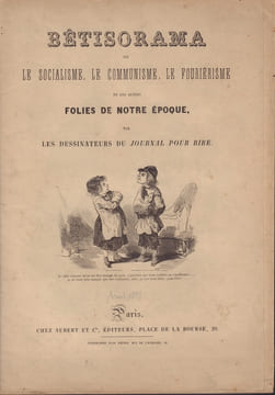 Ou le Socialisme, le Communisme, le Fouriérisme et les autres Folies de notre Époque. Par les Dessinateurs du Journal pour Rire.-. BETISORAMA.-