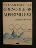 Chamonix 24, Grenoble 68, Albertville 92, le roman des jeux. Claude Francillon