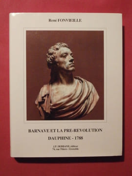 Barnave et la pré révolution (Dauphiné - 1788). René Fonvielle