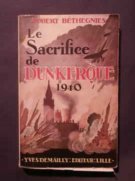 Le sacrifice de Dunkerque, 1940. Robert Béthegnies