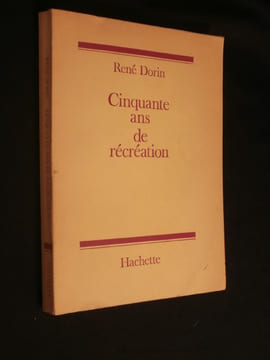 Cinquante ans de récréation. René Dorin